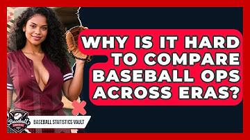 Why Is It Hard To Compare Baseball OPS Across Eras? - Baseball Statistics Vault