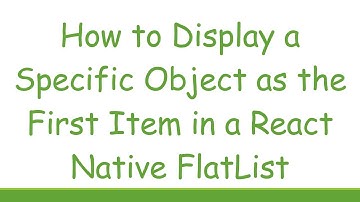 How to Display a Specific Object as the First Item in a React Native FlatList