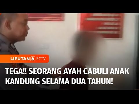 Seorang Ayah Tega Cabuli Anak Kandung Sendiri, Berdalih karena Istri Bekerja Jauh | Liputan 6