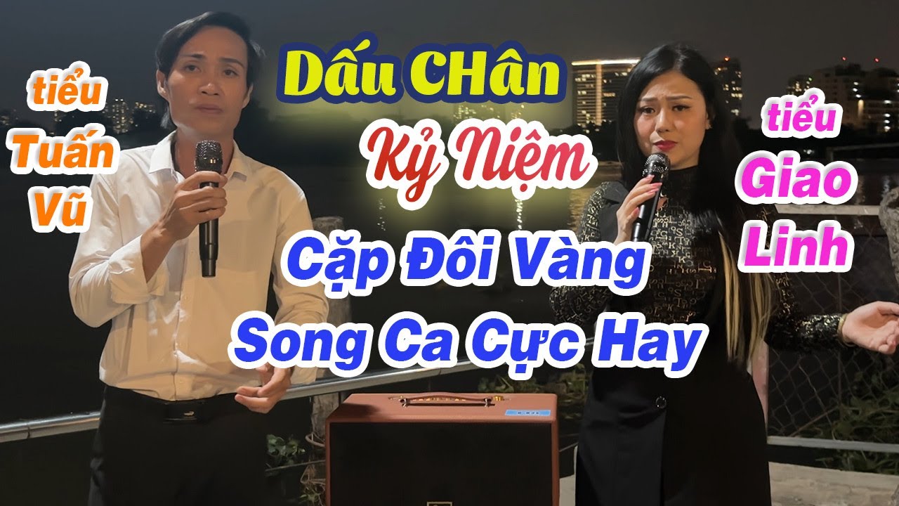 Cặp Song Ca Này Hát Cứ Ngỡ Là TUẤN VŨ & GIAO LINH / Dấu Chân Kỹ Niệm l PHONG SƠN NƯỚC X TIỂU THUÝ