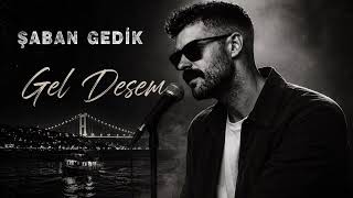 Şaban Gedik - Gel Desem