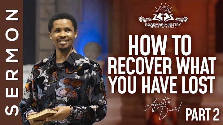 HOW TO RECOVER WHAT YOU HAVE LOST PART 2 | APOSTLE DAVID SERMON