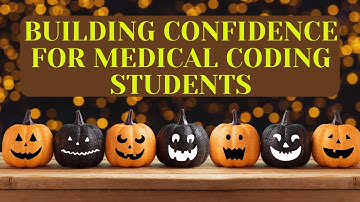 BUILDING CONFIDENCE FOR MEDICAL CODING STUDENTS