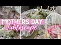 MOTHER'S DAY TABLESCAPE 2021| MOTHER'S DAY GIFT IDEAS| LIVING LUXURIOUSLY FOR LESS