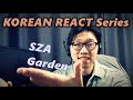 KOREAN REACT ON SZA   Garden Say It Like Dat