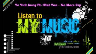 Video thumbnail of "Ye Yint Aung Ft. Htet Yan - No More Cry"