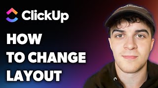 How to Change Clickup Layout (Full 2025 Guide)