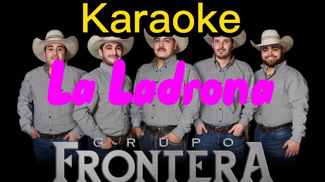 Karaoke - Grupo Frontera - La Ladrona