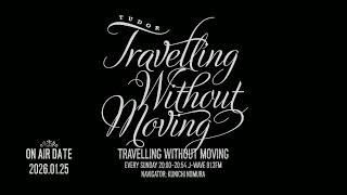 2026.01.25】 TRAVELLING WITHOUT MOVING 【野村訓市】 - YouTube