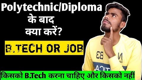 Polytechnic के बाद क्या करें | What To Do After Diploma B.Tech or Job | Job v/s B.Tech After diploma
