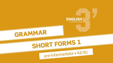 English in 3 minutes (Pre-Intermediate / A2/B1) - Grammar: Short forms 1