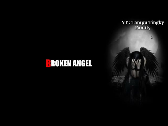 BROKEN ANGEL (lirik + terjemahan Indonesia) class=