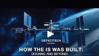 How the ISS Was Built: Docking and Beyond!