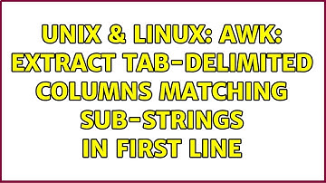 Unix & Linux: awk: extract tab-delimited columns matching sub-strings in first line (5 Solutions!!)