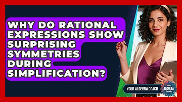 Why Do Rational Expressions Show Surprising Symmetries During Simplification? - Your Algebra Coach