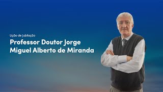 Jubilação do Professor Doutor Jorge Miguel Alberto de Miranda