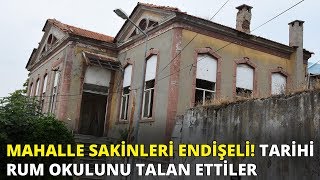 Mahalle sakinleri endişeli! Tarihi Rum okulunu talan ettiler