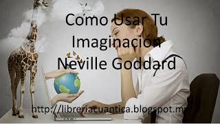 Como Usar Tu Imaginación   Neville Goddard