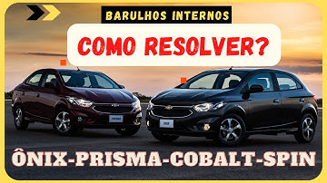 Barulho Interno Nos  Carros Chevrolet Ônix, Prisma, Cobalt e Spin - Qual a causa e como Resolver?