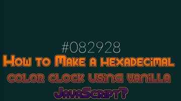 How to Make a hexadecimal color clock using vanilla JavaScript?