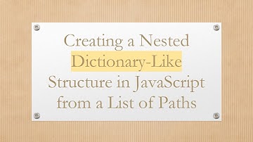 Creating a Nested Dictionary-Like Structure in JavaScript from a List of Paths