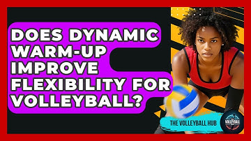 Does Dynamic Warm-up Improve Flexibility For Volleyball? - The Volleyball Hub