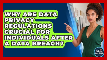 Why Are Data Privacy Regulations Crucial For Individuals After A Data Breach?