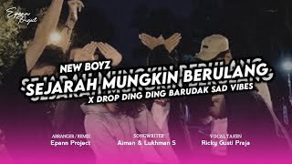 DJ SEJARAH MUNGKIN BERULANG - NEW BOYZ ( BOOTLEG ) X DROP BARUDAK SAD VIBES