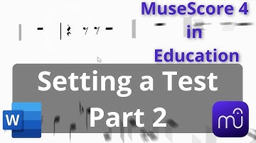 MuseScore in Education - Setting a Test Part 2