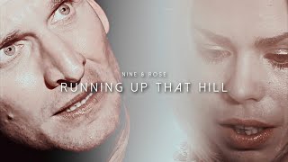 Nine & Rose [Doctor Who] || Running Up That Hill