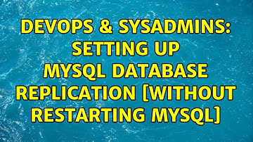 DevOps & SysAdmins: Setting up MySQL database replication [without restarting mysql]