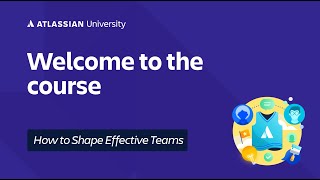 Welcome to &#39;How to Shape Effective Teams&#39; | Atlassian University Training