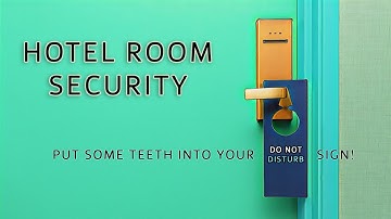 Hotel Room Security... Putting Teeth into your Do Not Disturb Sign!