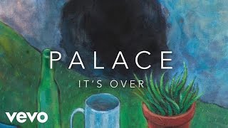 Palace - It'S Over (Official Audio)