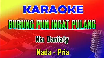 BURUNGPUN INGAT PULANG - KARAOKE Nada Pria | Nia Daniaty