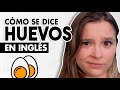 Cómo se DICE Huevos en Inglés (PRONUNCIACIÓN)