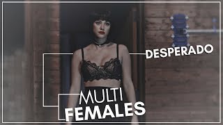 MultiFemales || Desperado