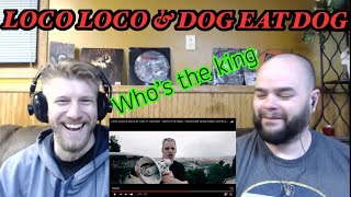 LOCO LOCO &amp; DOG EAT DOG - WHO’S THE KING 🤘🤔😎 reaction