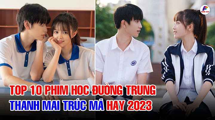 Top 10 bộ film học duong trung quoc năm 2024