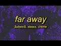 $uLTANR$, Staarz, CRÈME - Far Away (sped up) Lyrics