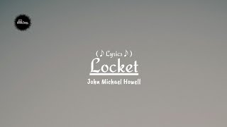 Locket – John Michael Howell (♪Lyrics♪)