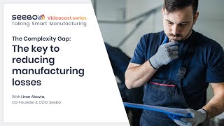 Why is it so hard to reduce production losses in manufacturing? The Complexity Gap