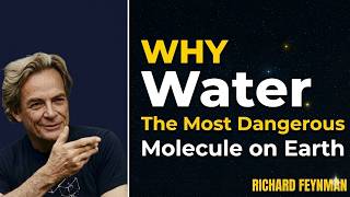 Is Water the Most Dangerous Molecule on Earth? | RICAHRD FEYNMAN