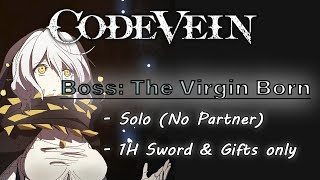 [Code Vein] Boss: The Virgin Born - 1H Sword + Gifts (Solo)