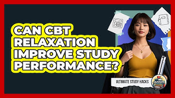 Can CBT Relaxation Improve Study Performance? - Ultimate Study Hacks