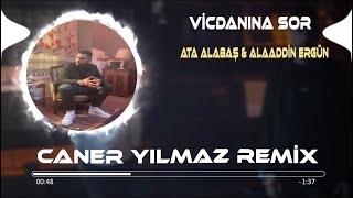 Ata Alabaş & Alaaddin Ergün - Vicdanına Sor (Caner Yılmaz Remix)
