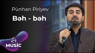 Pünhan Piriyev - Bəh - bəh