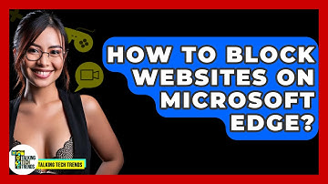 How To Block Websites On Microsoft Edge? - Talking Tech Trends
