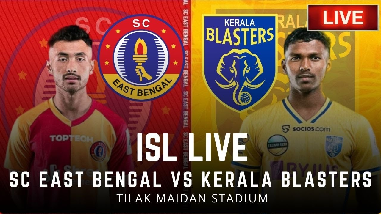 ISL LIVEKerala Blasters FC vs SC East Bengal Indian Super League