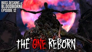 The One Reborn || Boss Designs of Bloodborne 12 (blind run)